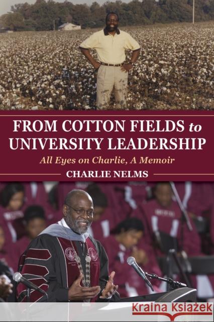 From Cotton Fields to University Leadership: All Eyes on Charlie, a Memoir  9780253040169 Indiana University Press