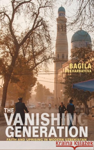 The Vanishing Generation: Faith and Uprising in Modern Uzbekistan Bagila Bukharbayeva 9780253040800 Indiana University Press