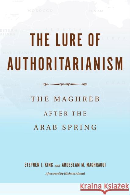 The Lure of Authoritarianism: The Maghreb After the Arab Spring  9780253040855 Indiana University Press