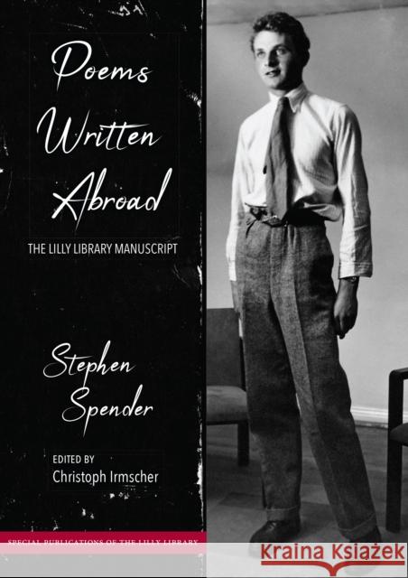 Poems Written Abroad: The Lilly Library Manuscript Stephen Spender Christoph Irmscher 9780253041678