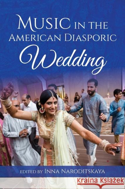 Music in the American Diasporic Wedding Inna Naroditskaya 9780253041777 Indiana University Press