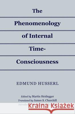 The Phenomenology of Internal Time-Consciousness Edmund Husserl Calvin O. Schrag Martin Heidegger 9780253041968 Indiana University Press