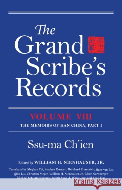 The Grand Scribe's Records, Volume VIII: The Memoirs of Han China, Part I Ssu-Ma Ch'ien William Nienhause Meghan Cai 9780253043276 Indiana University Press