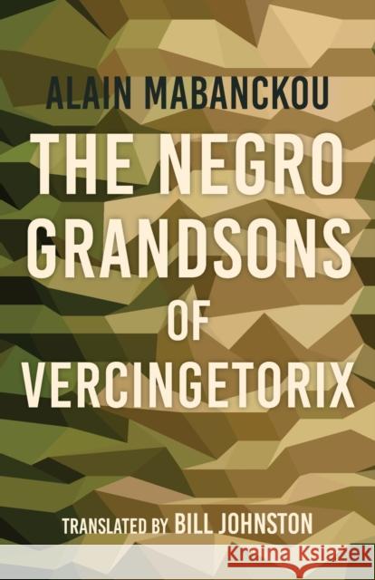 The Negro Grandsons of Vercingetorix Alain Mabanckou Bill Johnston 9780253043887 Indiana University Press