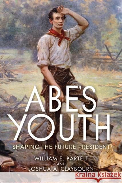 Abe's Youth: Shaping the Future President Joshua Claybourn 9780253043917