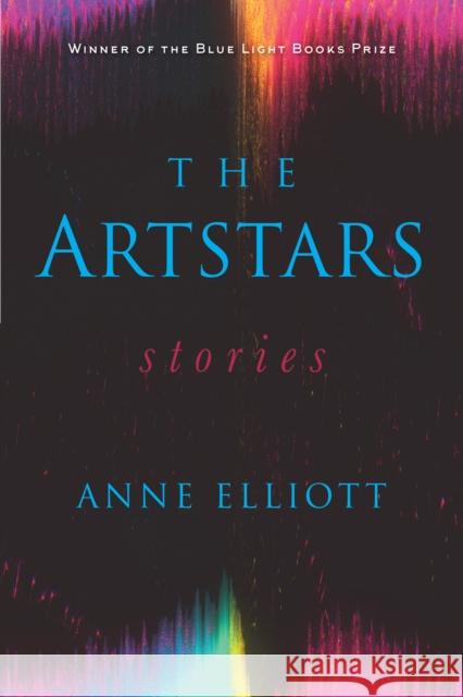 The Artstars: Stories Anne Elliott 9780253044365 Indiana University Press