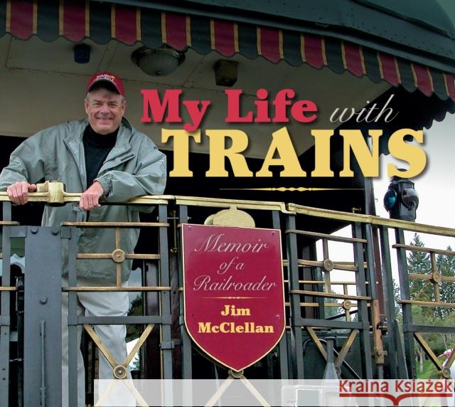 My Life with Trains: Memoir of a Railroader Jim McClellan 9780253044952