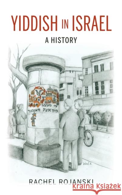 Yiddish in Israel: A History Rachel Rojanski 9780253045140 Indiana University Press