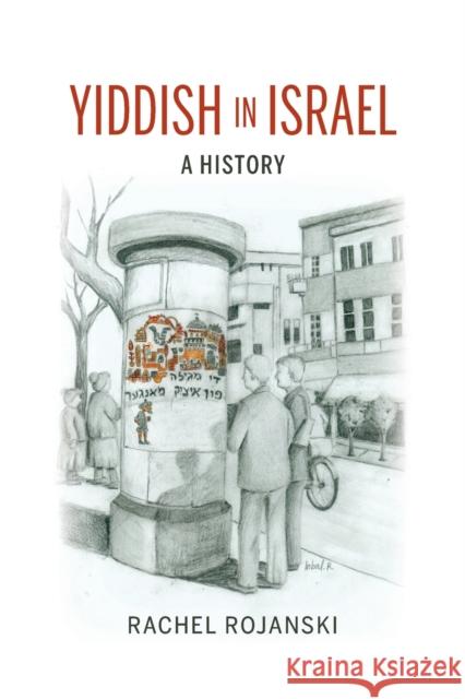 Yiddish in Israel: A History Rachel Rojanski 9780253045157 Indiana University Press