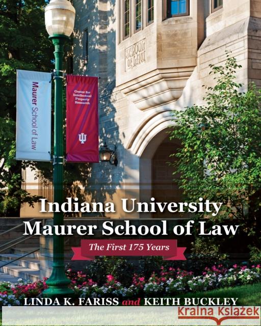 Indiana University Maurer School of Law: The First 175 Years Linda Fariss Keith Buckley 9780253046161