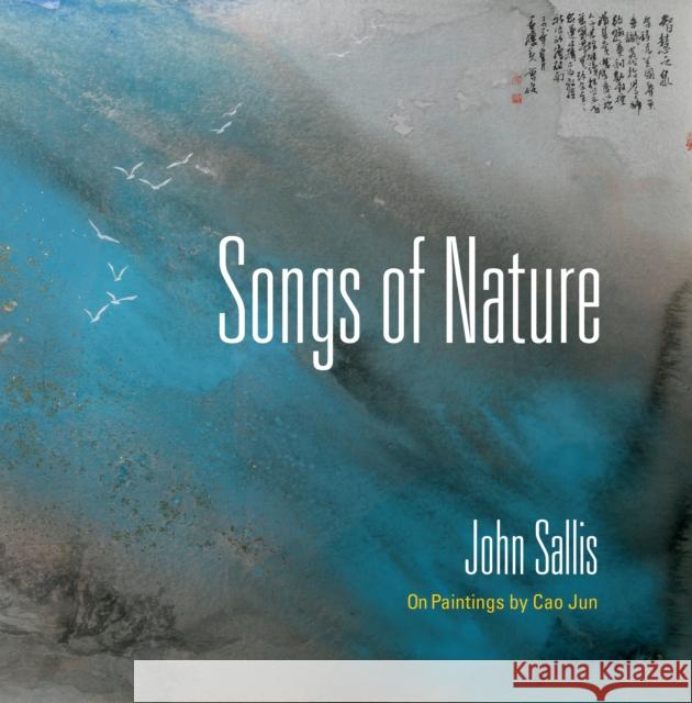 Songs of Nature: On Paintings by Cao Jun Sallis, John 9780253046604 Indiana University Press