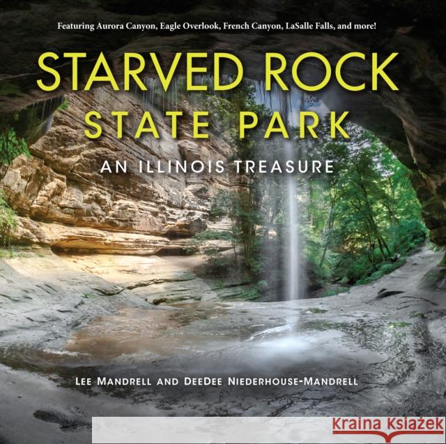 Starved Rock State Park: An Illinois Treasure Lee Mandrell Deedee Niederhouse-Mandrell Lisa Sons 9780253046758 Indiana University Press