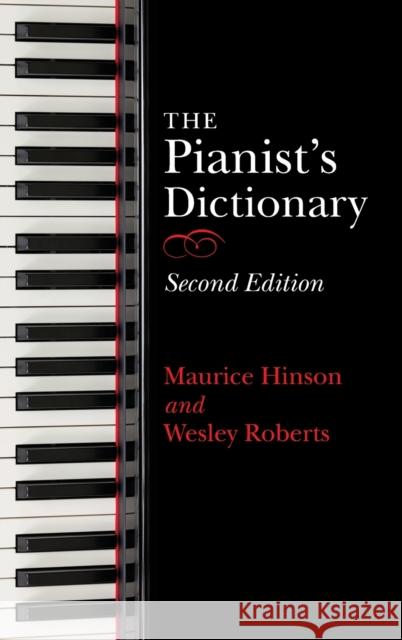 The Pianist's Dictionary, Second Edition Maurice Hinson Wesley Roberts 9780253047311