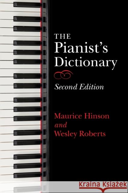 The Pianist's Dictionary, Second Edition Maurice Hinson Wesley Roberts 9780253047328