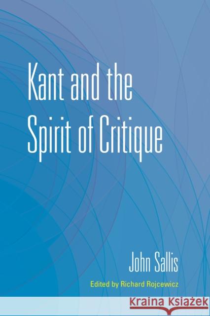 Kant and the Spirit of Critique John Sallis Richard Rojcewicz 9780253049797