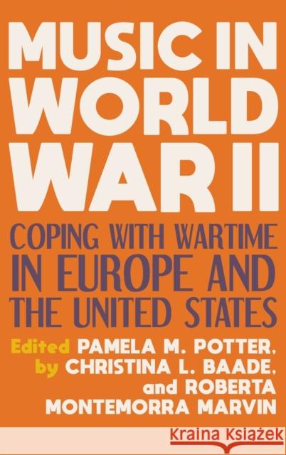 Music in World War II: Coping with Wartime in Europe and the United States Pamela M. Potter Christina Baade Roberta Montemorra Marvin 9780253050250