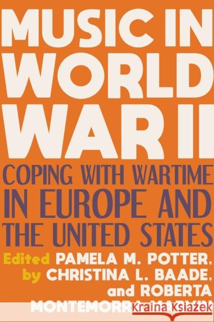 Music in World War II: Coping with Wartime in Europe and the United States Pamela M. Potter Christina Baade Roberta Montemorra Marvin 9780253050267