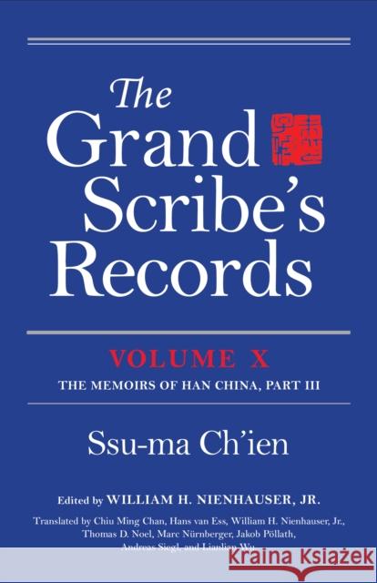 The Grand Scribe's Records: Volume X: The Memoirs of Han China, Part III William H. Nienhauser 9780253050526