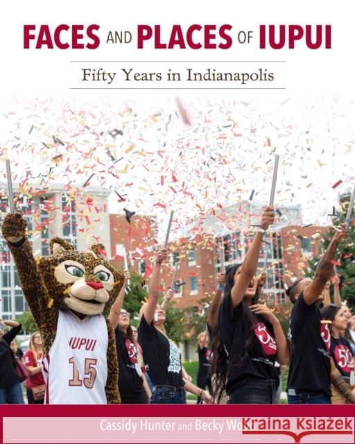 Faces and Places of Iupui: Fifty Years in Indianapolis  9780253051530 Well House Books