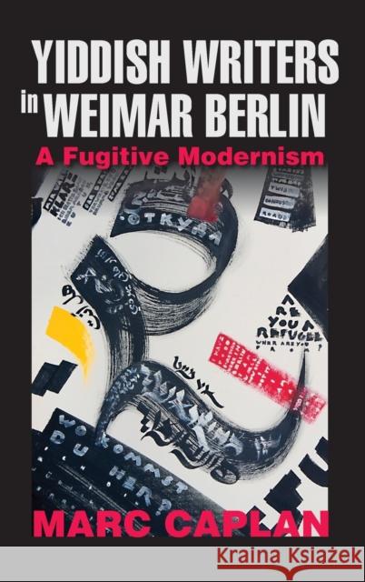 Yiddish Writers in Weimar Berlin: A Fugitive Modernism Marc Caplan 9780253051981 Indiana University Press