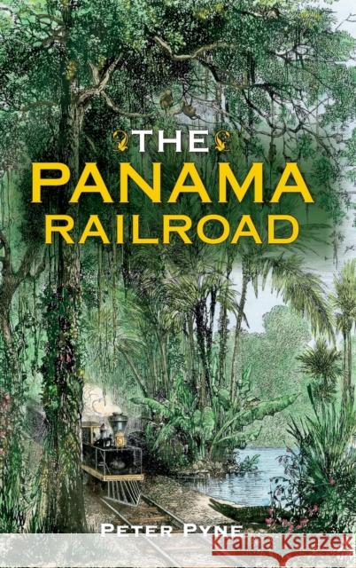 The Panama Railroad Peter Pyne 9780253052070 Indiana University Press