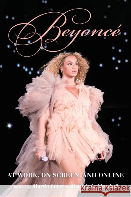 Beyoncé: At Work, on Screen, and Online Iddon, Martin 9780253052841