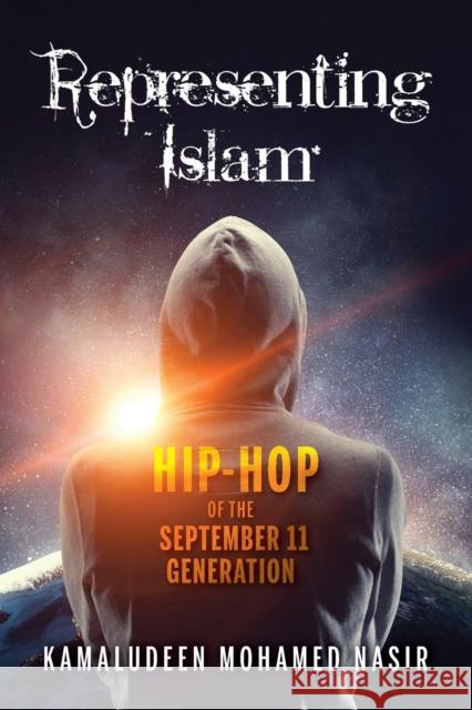 Representing Islam: Hip-Hop of the September 11 Generation Kamaludeen M. Nasir 9780253053046 Indiana University Press