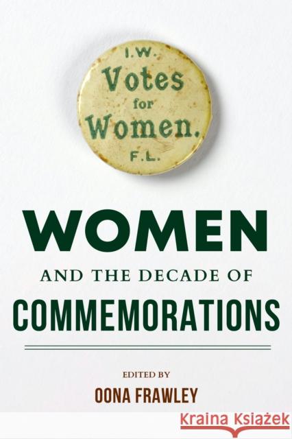 Women and the Decade of Commemorations Oona Frawley Mary McAuliffe Diane Urquhart 9780253053725 Indiana University Press