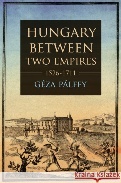 Hungary Between Two Empires 1526-1711 P 9780253054630 Indiana University Press