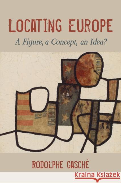 Locating Europe: A Figure, a Concept, an Idea? Gasch 9780253054838 Indiana University Press