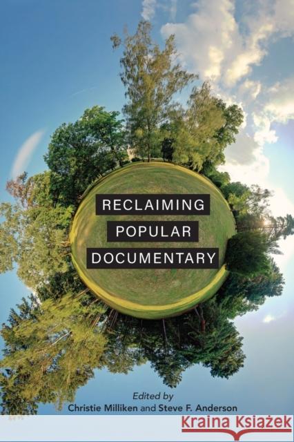 Reclaiming Popular Documentary Christie Milliken Steve F. Anderson Ezra Winton 9780253056887 Indiana University Press