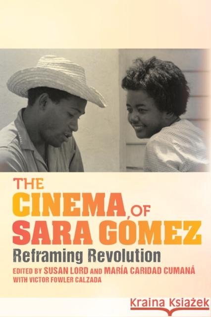 The Cinema of Sara Gómez: Reframing Revolution Lord, Susan 9780253057044 Indiana University Press