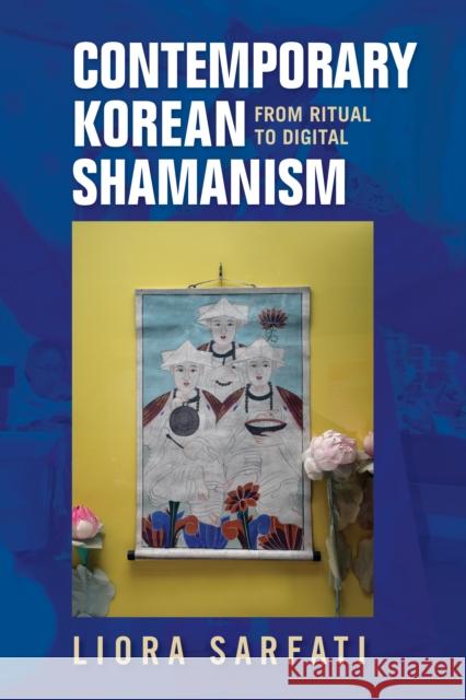 Contemporary Korean Shamanism: From Ritual to Digital Liora Sarfati 9780253057167 Indiana University Press