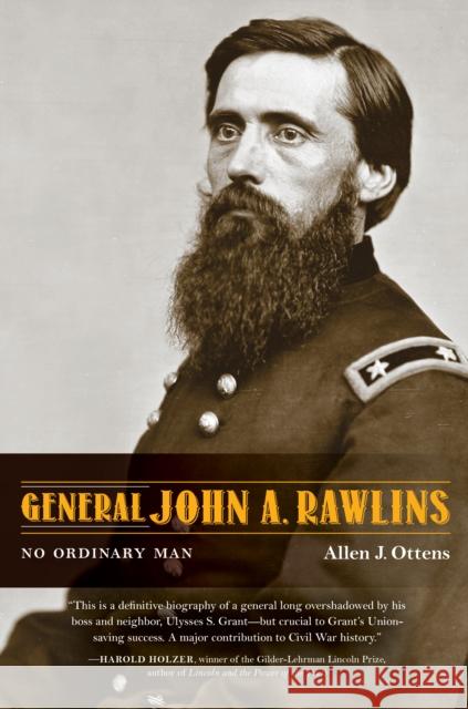 General John A. Rawlins: No Ordinary Man Allen J. Ottens 9780253057303 Indiana University Press