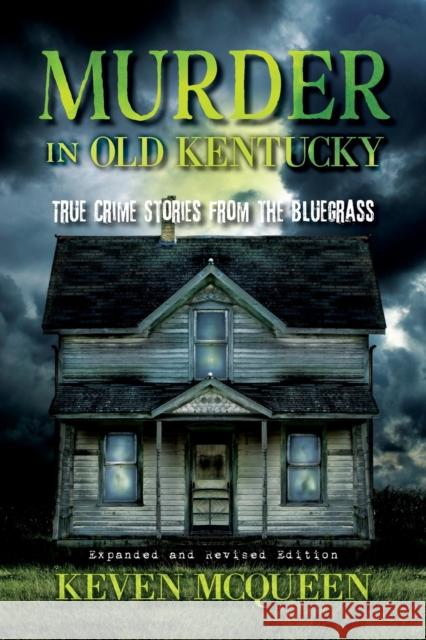 Murder in Old Kentucky: True Crime Stories from the Bluegrass Keven McQueen 9780253057488