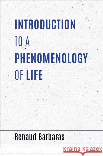 Introduction to a Phenomenology of Life Renaud Barbaras Leonard Lawlor 9780253058157 Indiana University Press