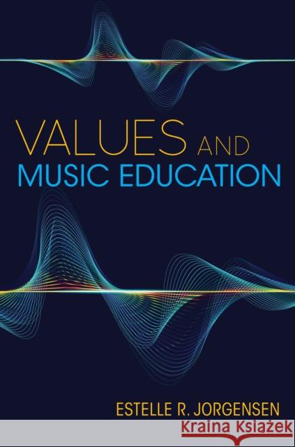 Values and Music Education Estelle R. Jorgensen 9780253058218 Indiana University Press