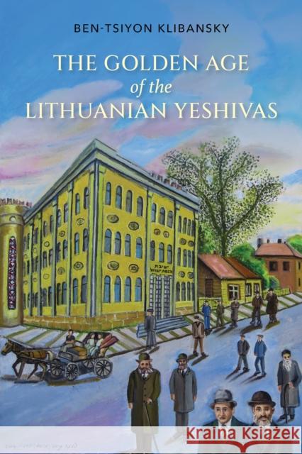 The Golden Age of the Lithuanian Yeshivas Ben-Tsiyon Klibansky Nahum Schnitzer 9780253058492 Indiana University Press