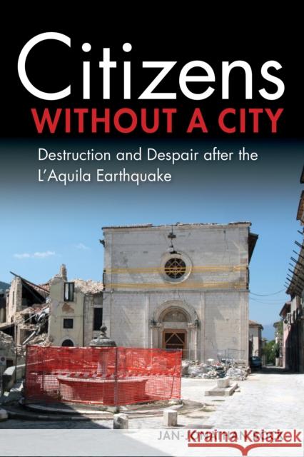 Citizens Without a City: Destruction and Despair After the l'Aquila Earthquake Jan-Jonathan Bock 9780253058850 Indiana University Press