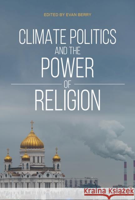 Climate Politics and the Power of Religion Evan Berry Andrew Thompson Ken Conca 9780253059055