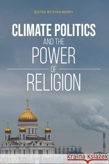 Climate Politics and the Power of Religion Evan Berry Andrew Thompson Ken Conca 9780253059062