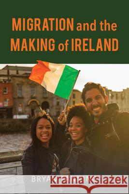 Migration and the Making of Ireland Bryan Fanning 9780253059314