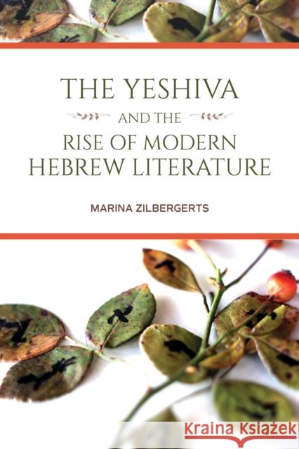 The Yeshiva and the Rise of Modern Hebrew Literature  9780253059444 Indiana University Press