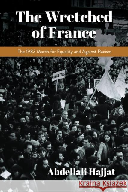 The Wretched of France: The 1983 March for Equality and Against Racism Abdellali Hajjat Andrew Brown 9780253059871 Indiana University Press