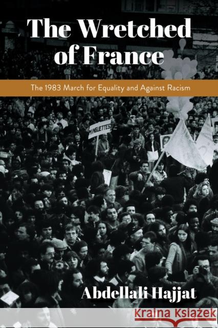 The Wretched of France: The 1983 March for Equality and Against Racism Abdellali Hajjat Andrew Brown 9780253059888 Indiana University Press