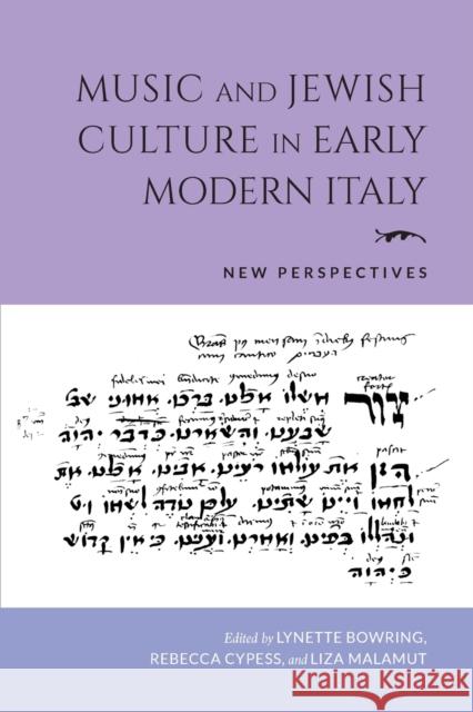 Music and Jewish Culture in Early Modern Italy: New Perspectives Lynette Bowring Rebecca Cypess Liza Malamut 9780253060099 Indiana University Press