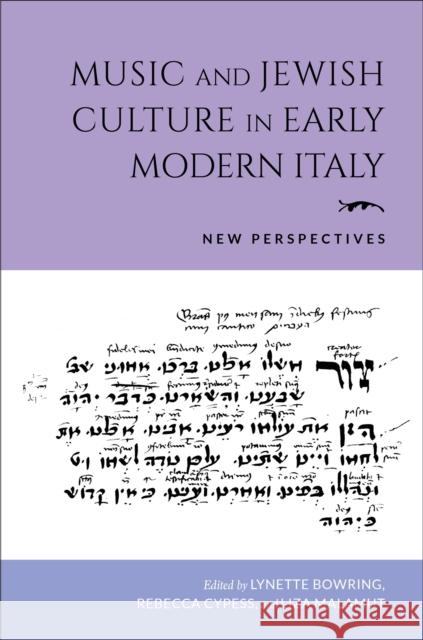 Music and Jewish Culture in Early Modern Italy: New Perspectives Lynette Bowring Rebecca Cypess Liza Malamut 9780253060105 Indiana University Press