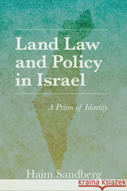 Land Law and Policy in Israel: A Prism of Identity Haim Sandberg 9780253060440 Indiana University Press