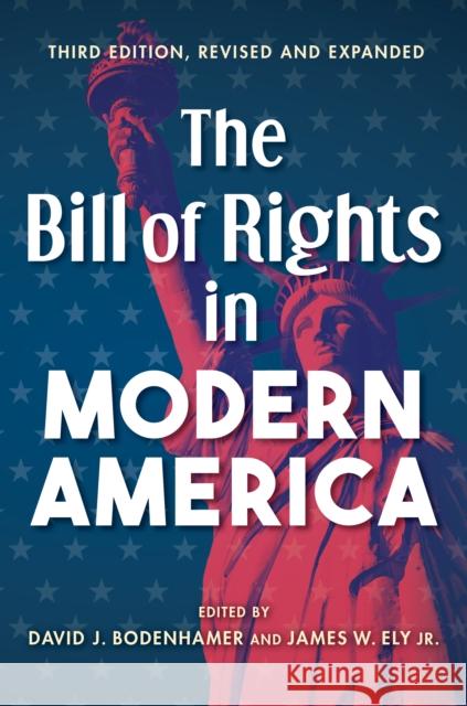 The Bill of Rights in Modern America: Third Edition, Revised and Expanded Bodenhamer, David J. 9780253060709