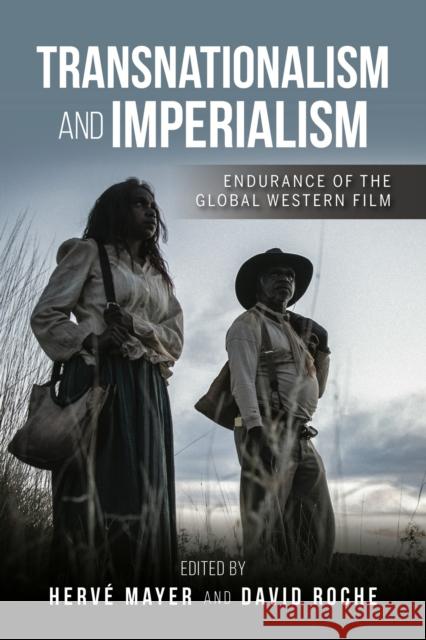 Transnationalism and Imperialism: Endurance of the Global Western Film  9780253060747 Indiana University Press